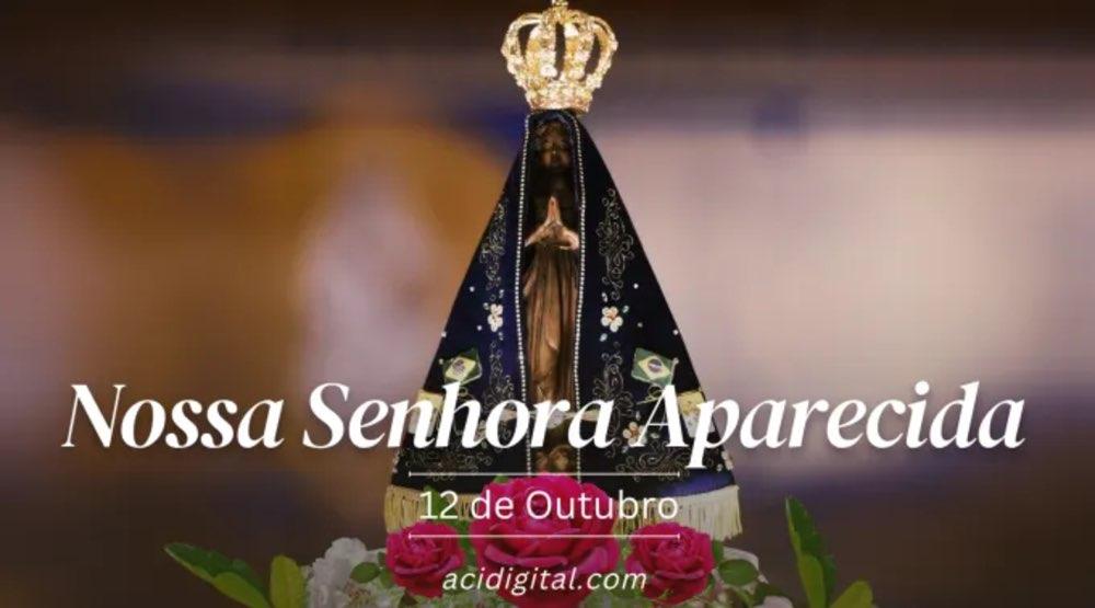 12 de outubro: Hoje é a festa de Nossa Senhora Aparecida, Rainha e Padroeira do Brasil